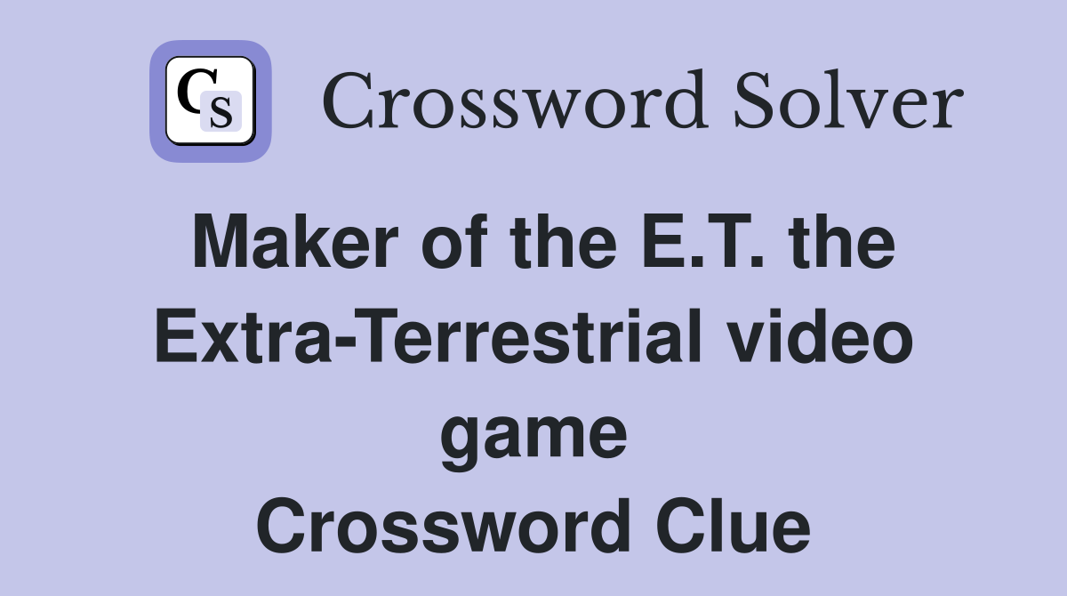 Maker of the E.T. the Extra-Terrestrial video game Crossword Clue