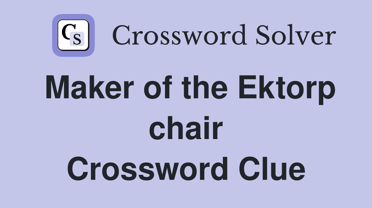 Maker of the Ektorp chair Crossword Clue
