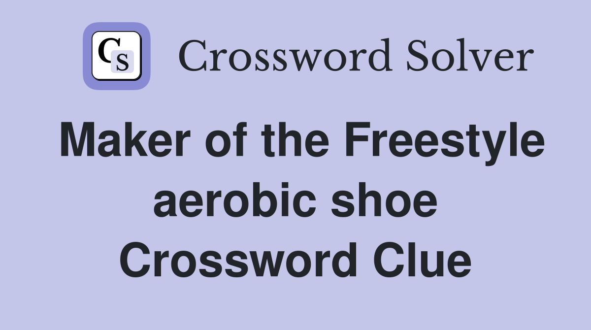 Maker of the Freestyle aerobic shoe Crossword Clue