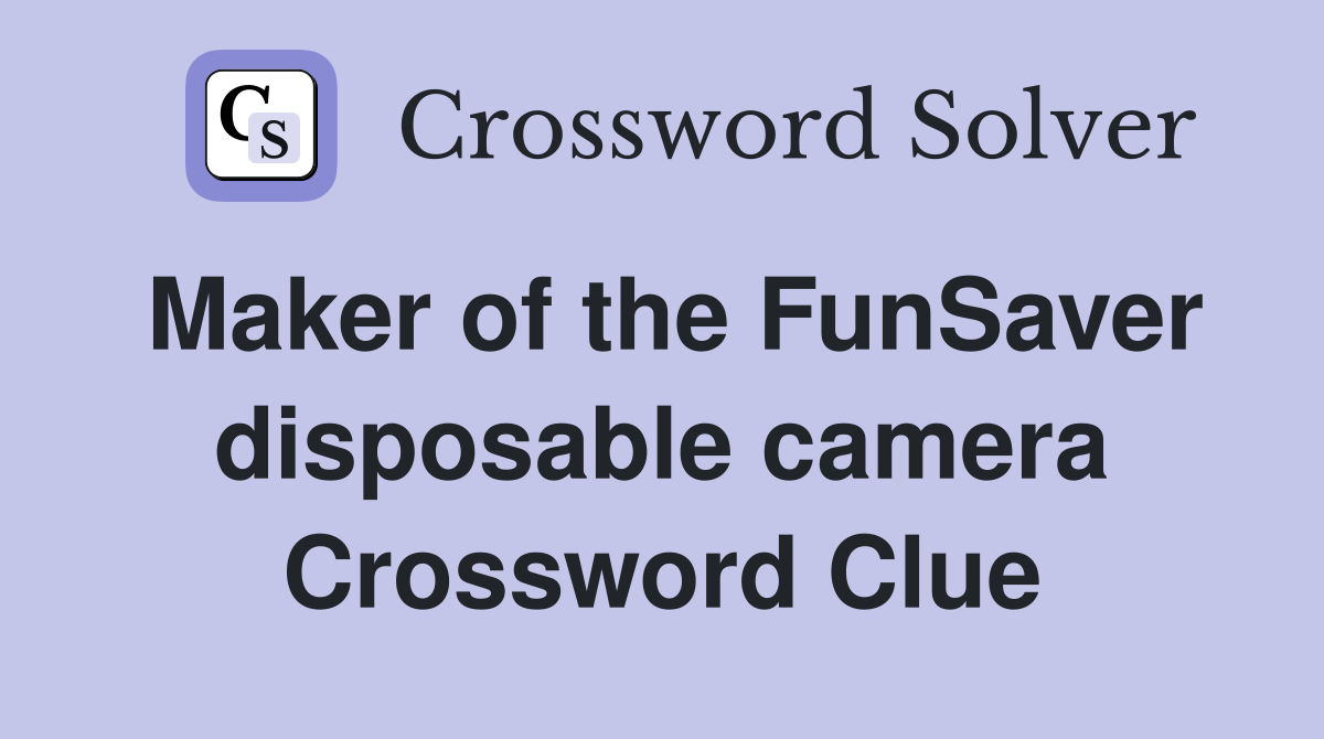 Maker of the FunSaver disposable camera Crossword Clue
