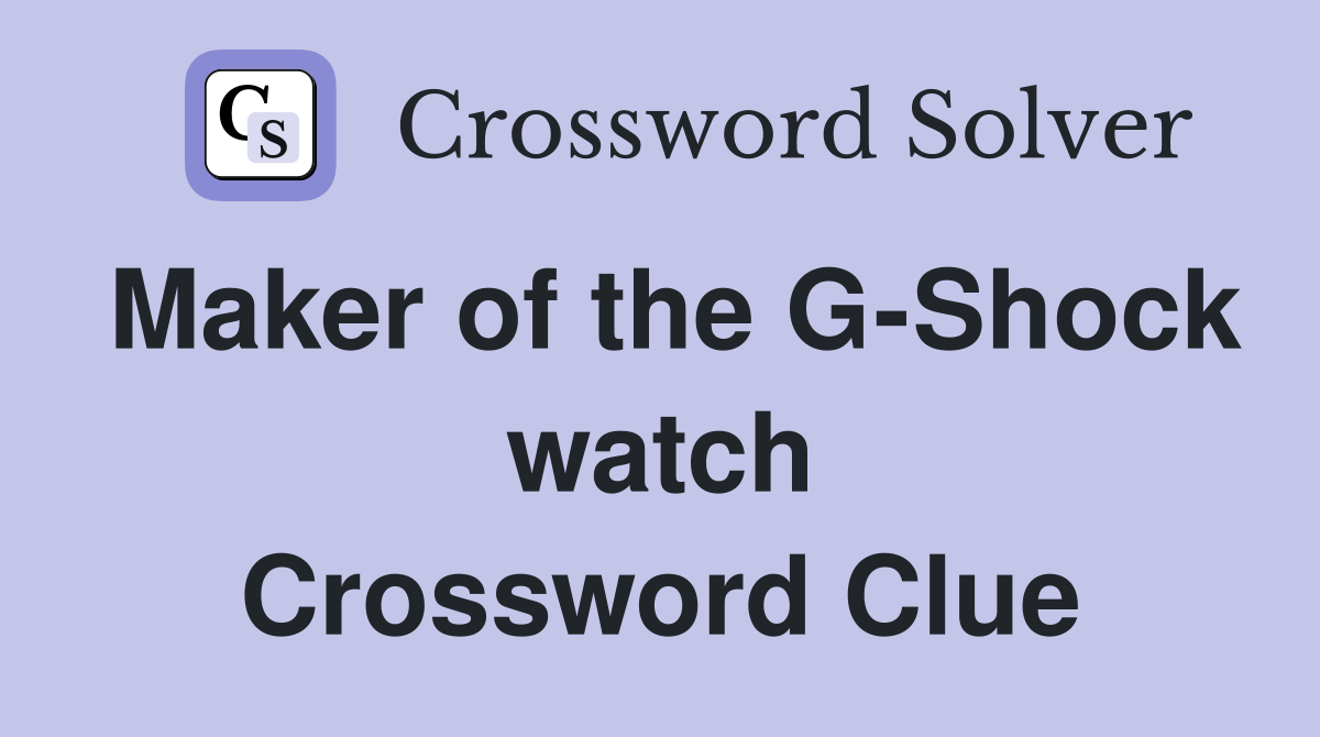 Maker of the G-Shock watch Crossword Clue