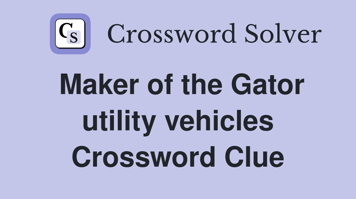 Maker of the Gator utility vehicles Crossword Clue