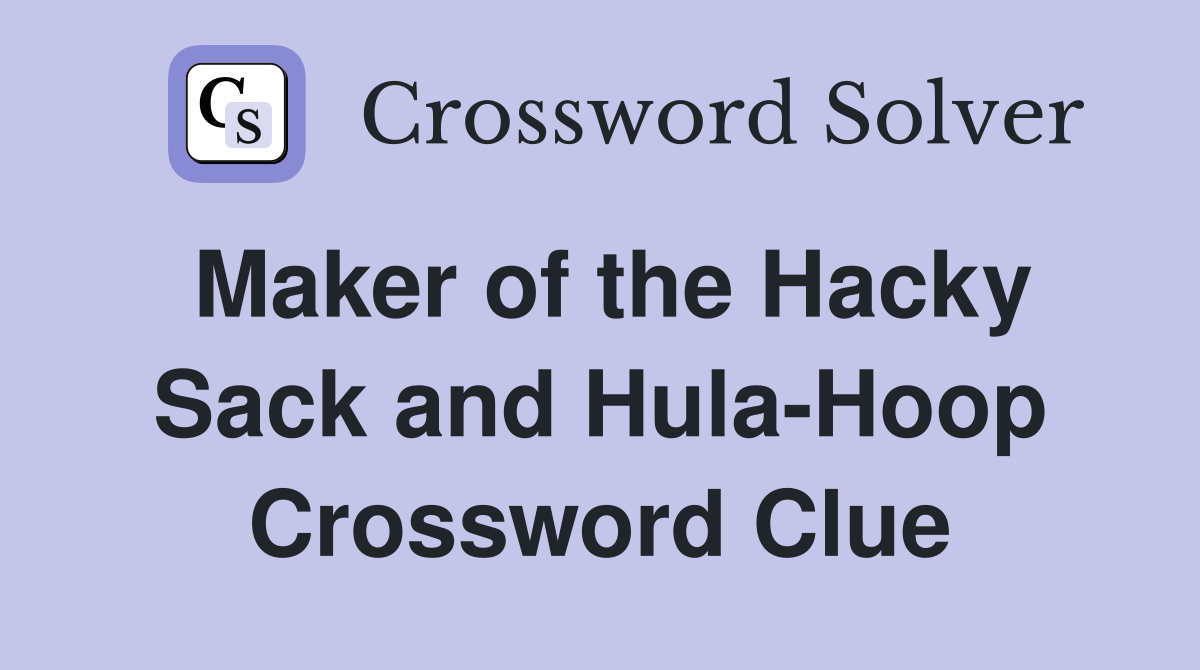 Maker of the Hacky Sack and Hula-Hoop Crossword Clue
