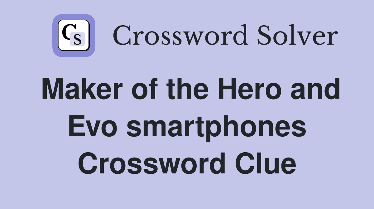 Maker of the Hero and Evo smartphones Crossword Clue