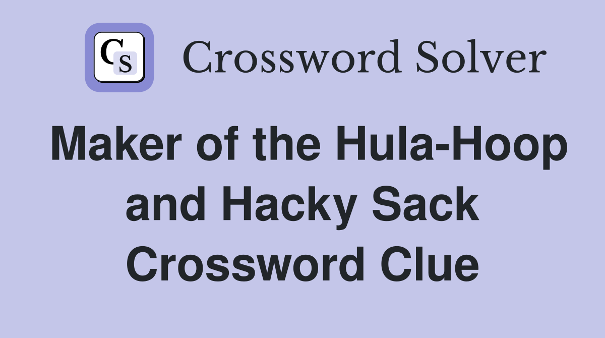 Maker of the Hula-Hoop and Hacky Sack Crossword Clue