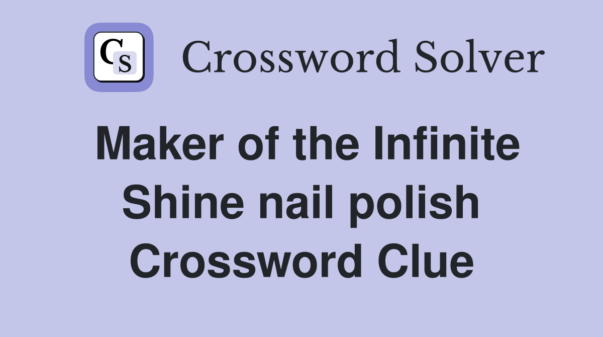 Maker of the Infinite Shine nail polish Crossword Clue