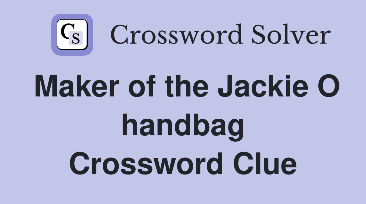 Maker of the Jackie O handbag Crossword Clue