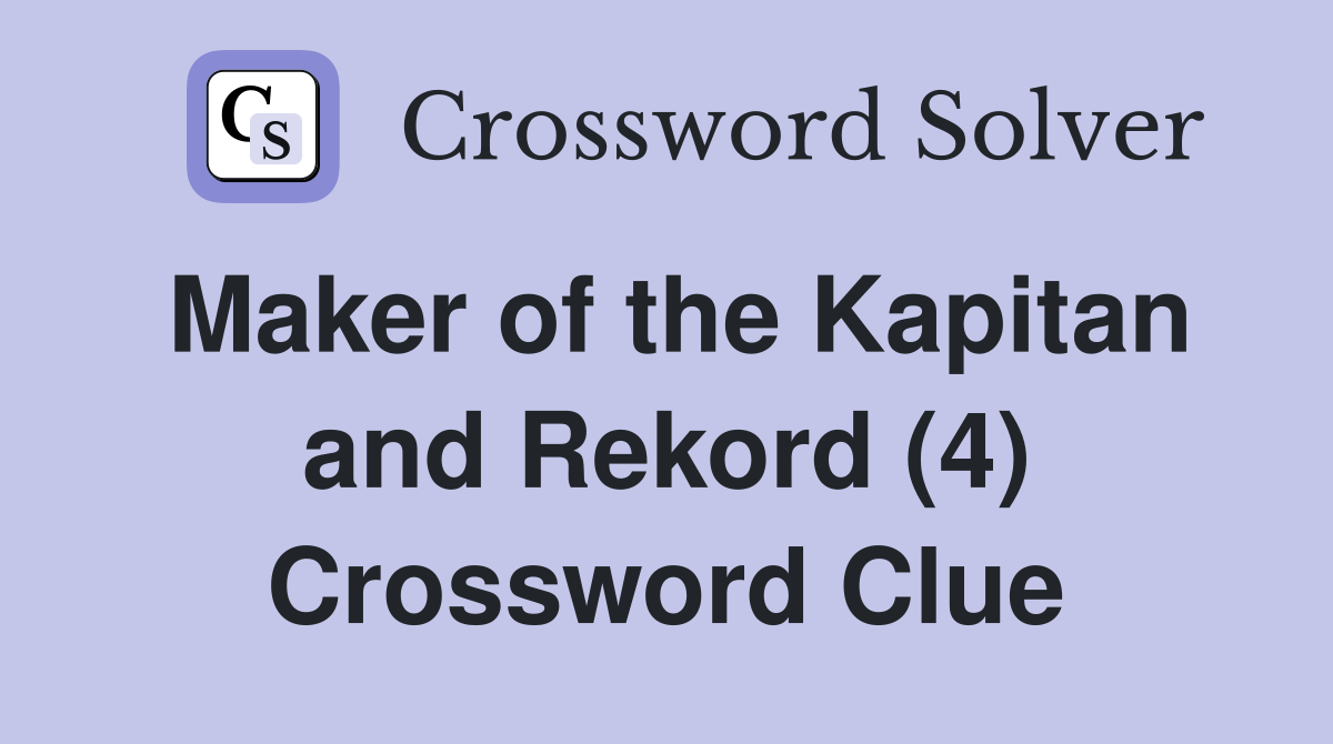 Maker of the Kapitan and Rekord (4) Crossword Clue