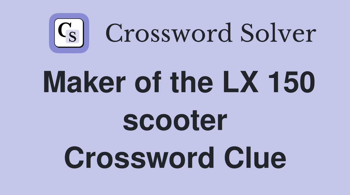 Maker of the LX 150 scooter Crossword Clue