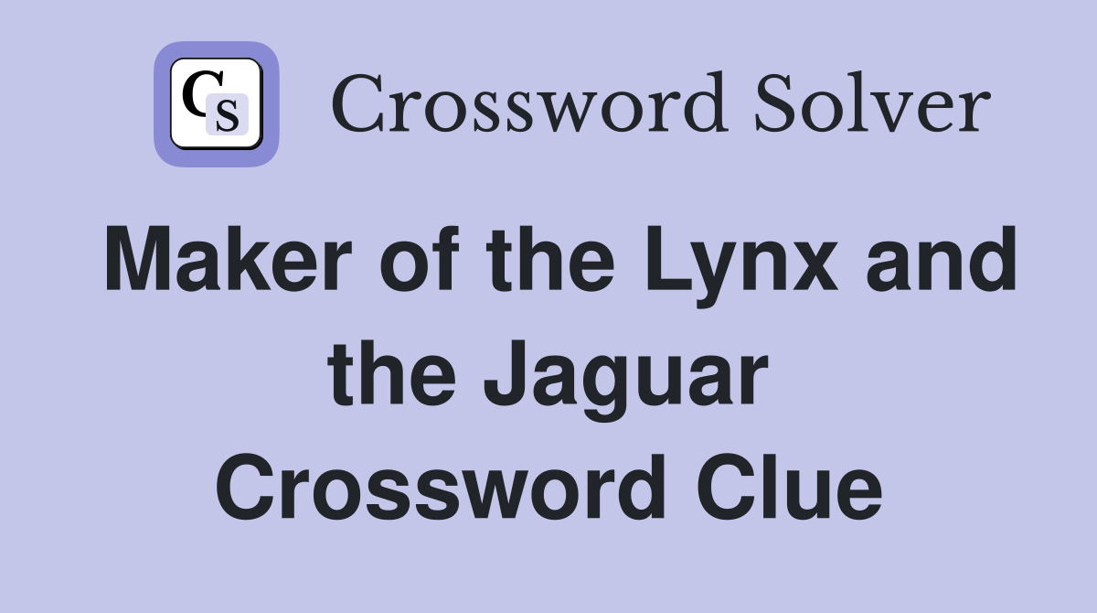 Maker of the Lynx and the Jaguar Crossword Clue