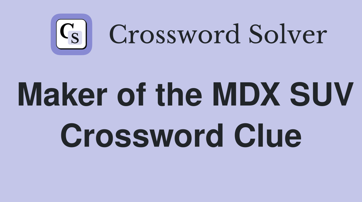Maker of the MDX SUV Crossword Clue