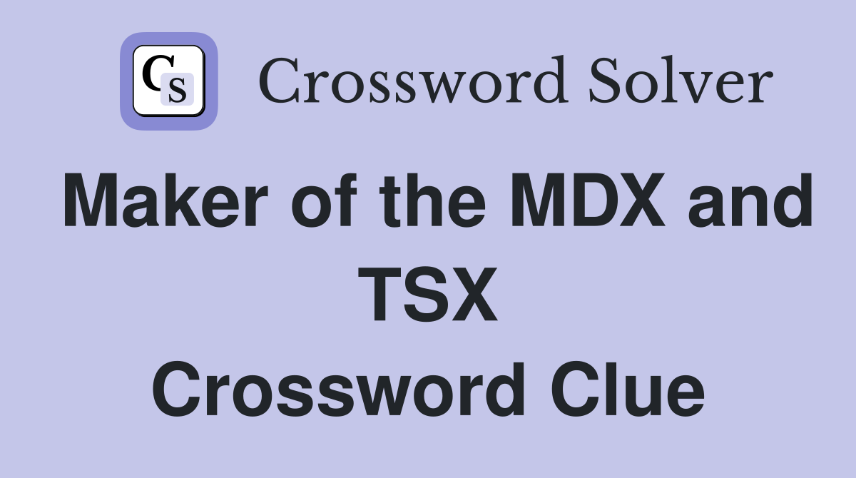 Maker of the MDX and TSX Crossword Clue