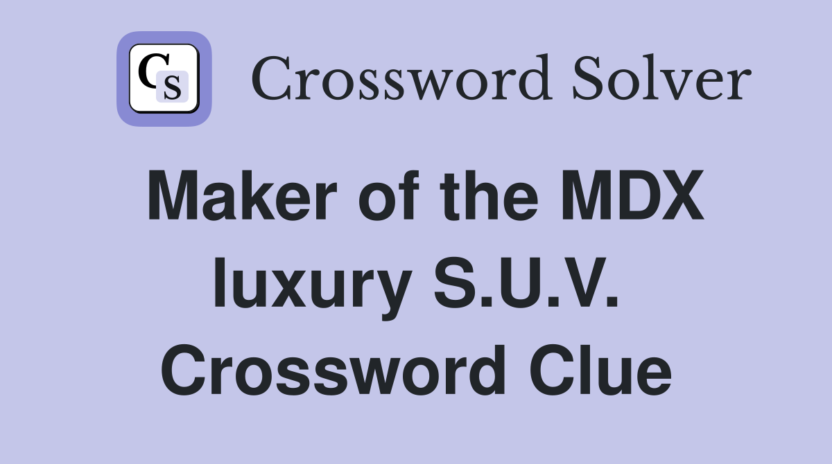 Maker of the MDX luxury S.U.V. Crossword Clue