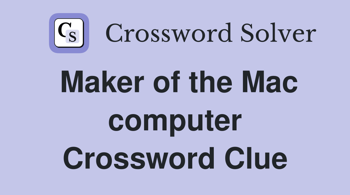 Maker of the Mac computer Crossword Clue
