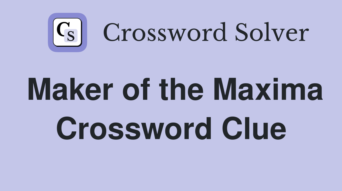 Maker of the Maxima Crossword Clue