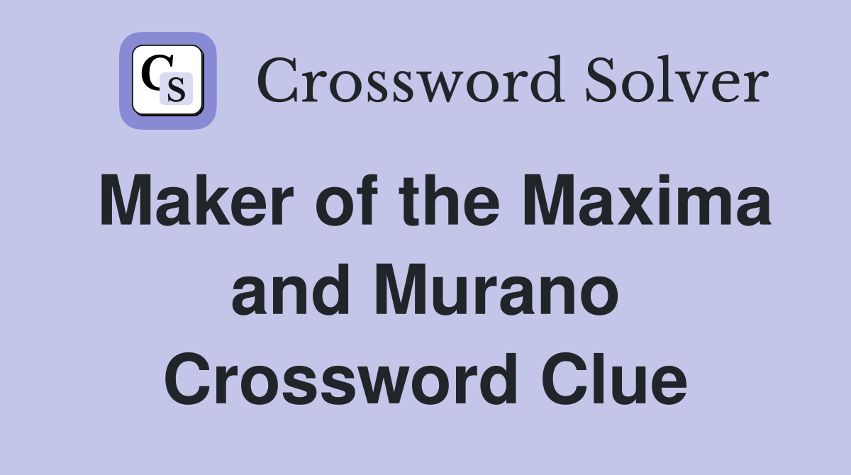Maker of the Maxima and Murano Crossword Clue