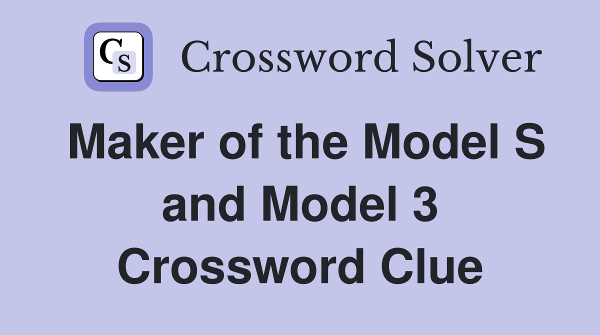 Maker of the Model S and Model 3 Crossword Clue