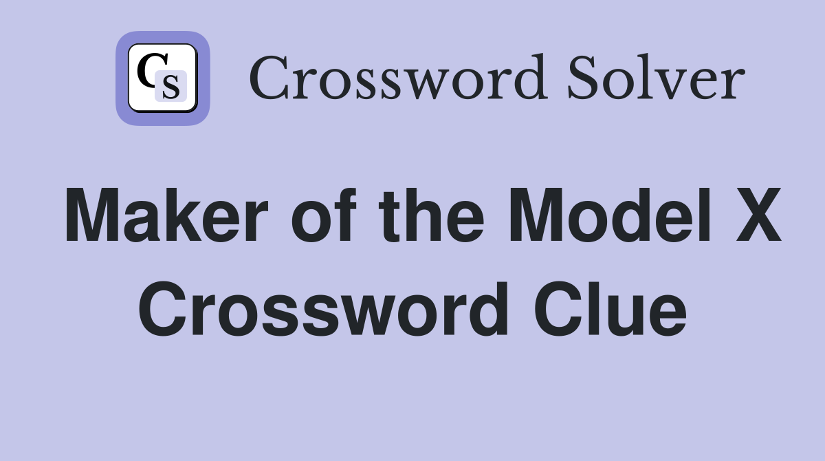 Maker of the Model X Crossword Clue