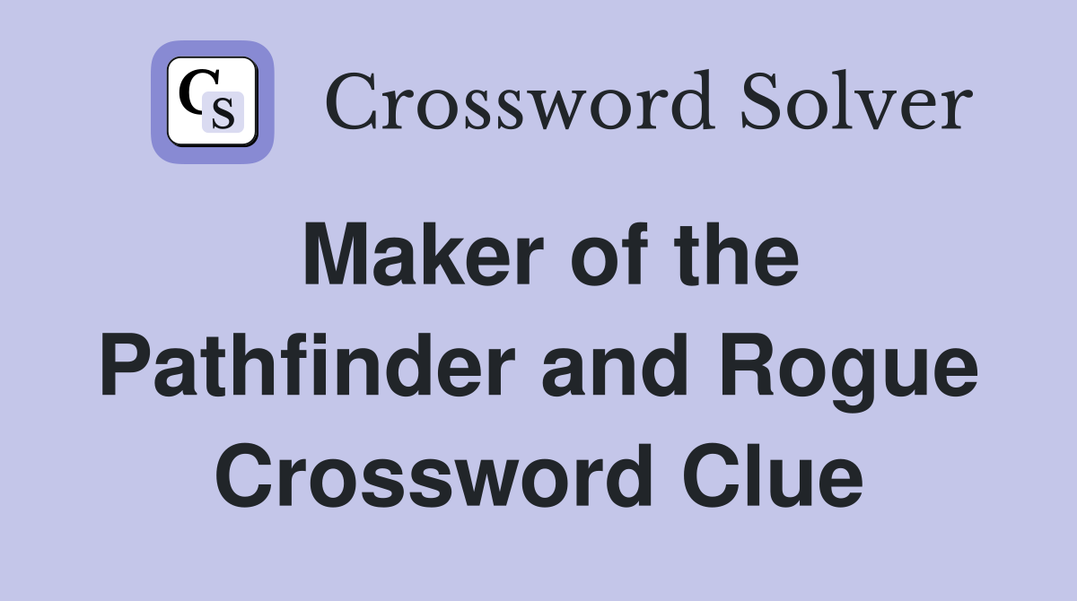 Maker of the Pathfinder and Rogue Crossword Clue