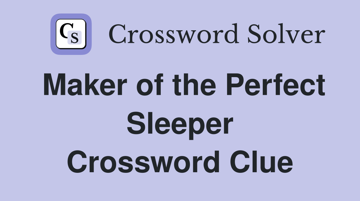 Maker of the Perfect Sleeper Crossword Clue