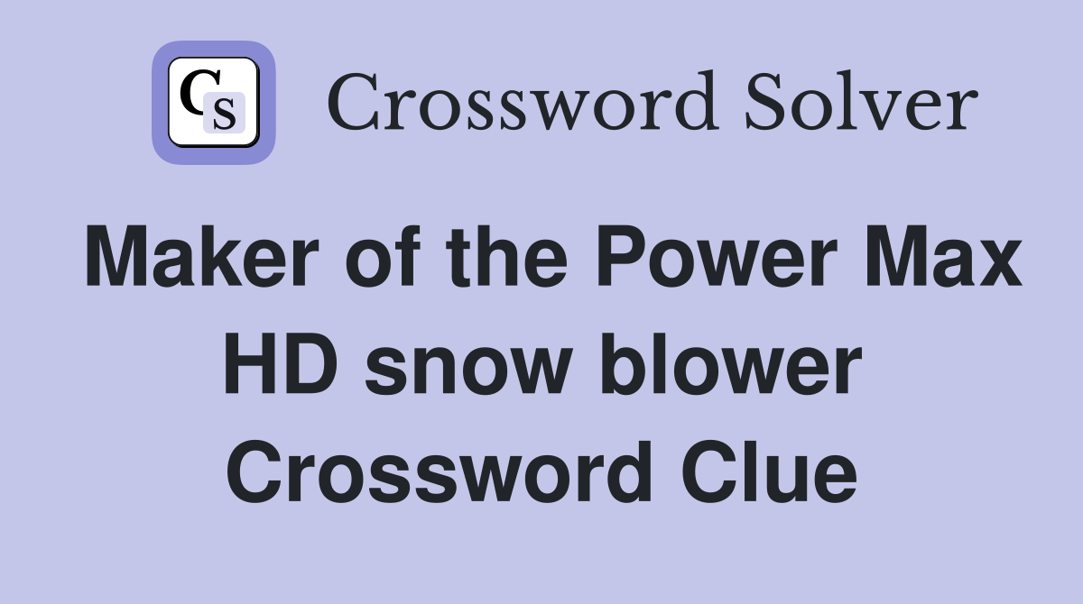 Maker of the Power Max HD snow blower Crossword Clue