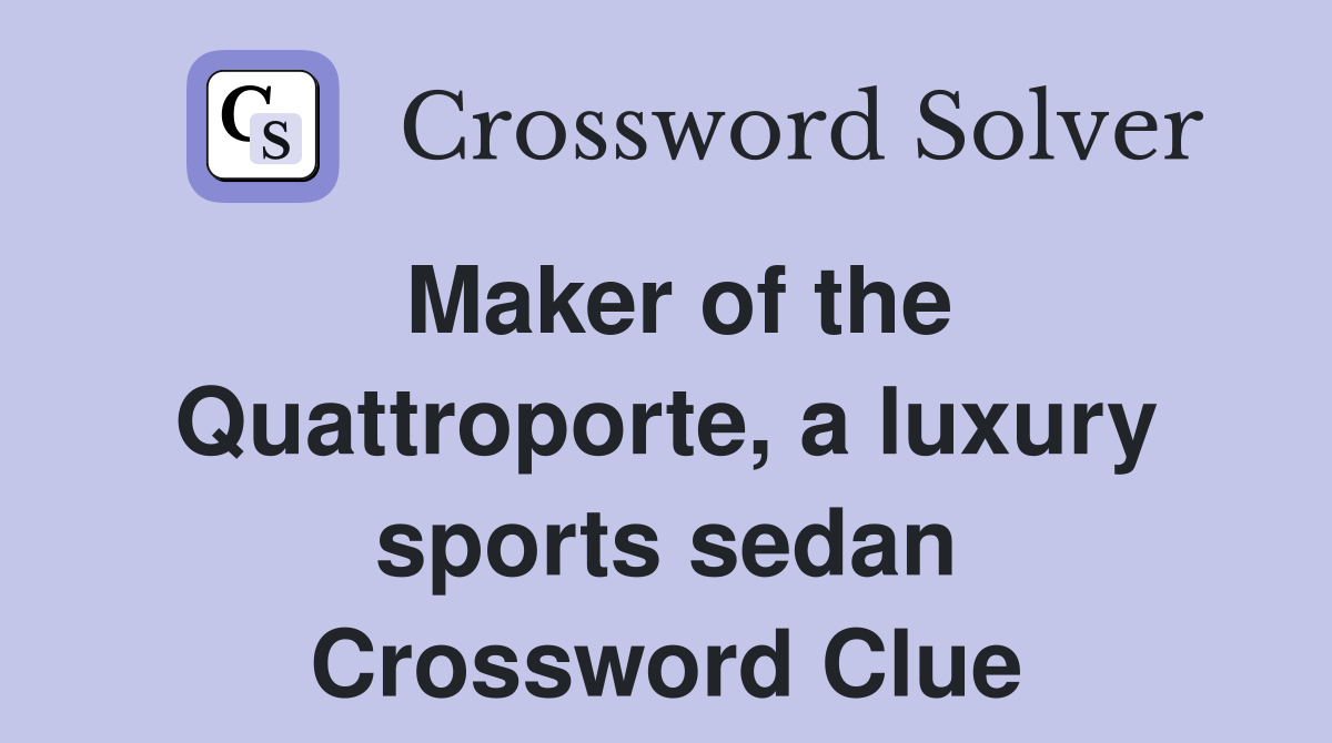 Maker of the Quattroporte, a luxury sports sedan Crossword Clue