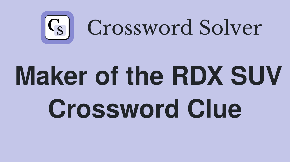 Maker of the RDX SUV Crossword Clue