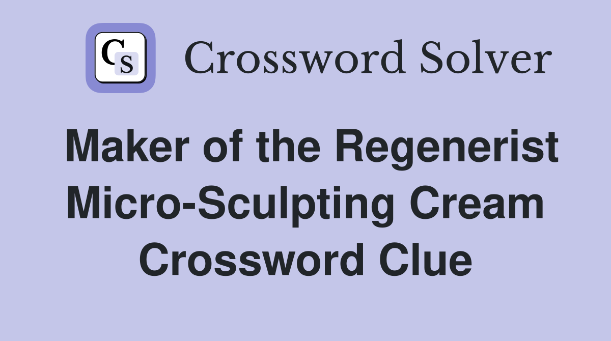 Maker of the Regenerist Micro-Sculpting Cream Crossword Clue