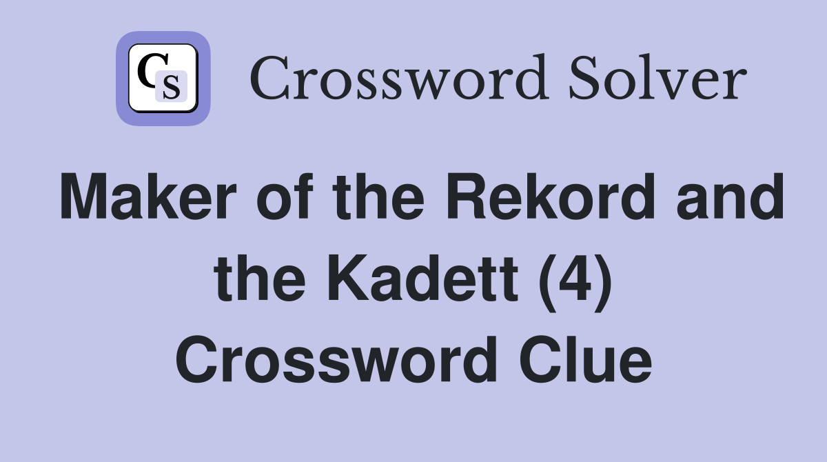 Maker of the Rekord and the Kadett (4) Crossword Clue