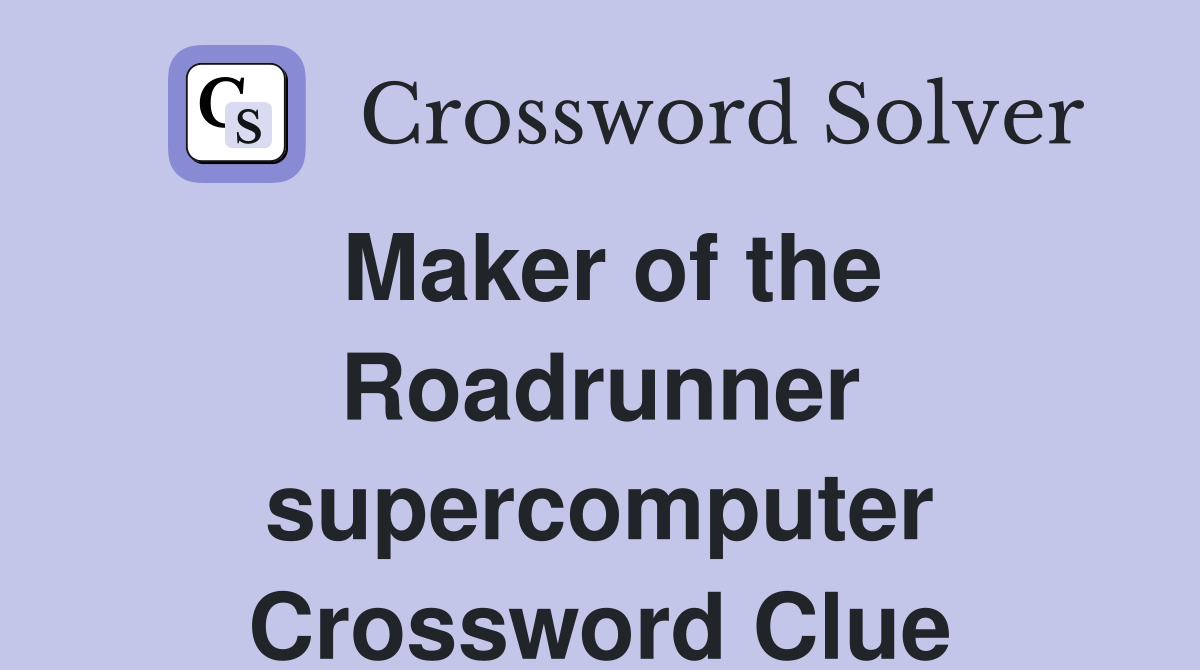 Maker of the Roadrunner supercomputer Crossword Clue
