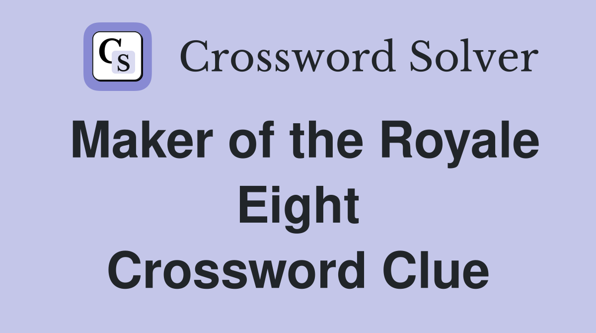 Maker of the Royale Eight Crossword Clue