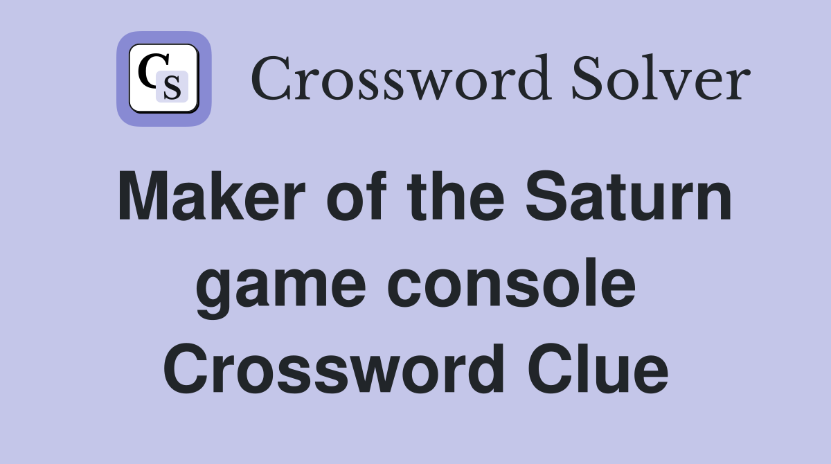Maker of the Saturn game console Crossword Clue