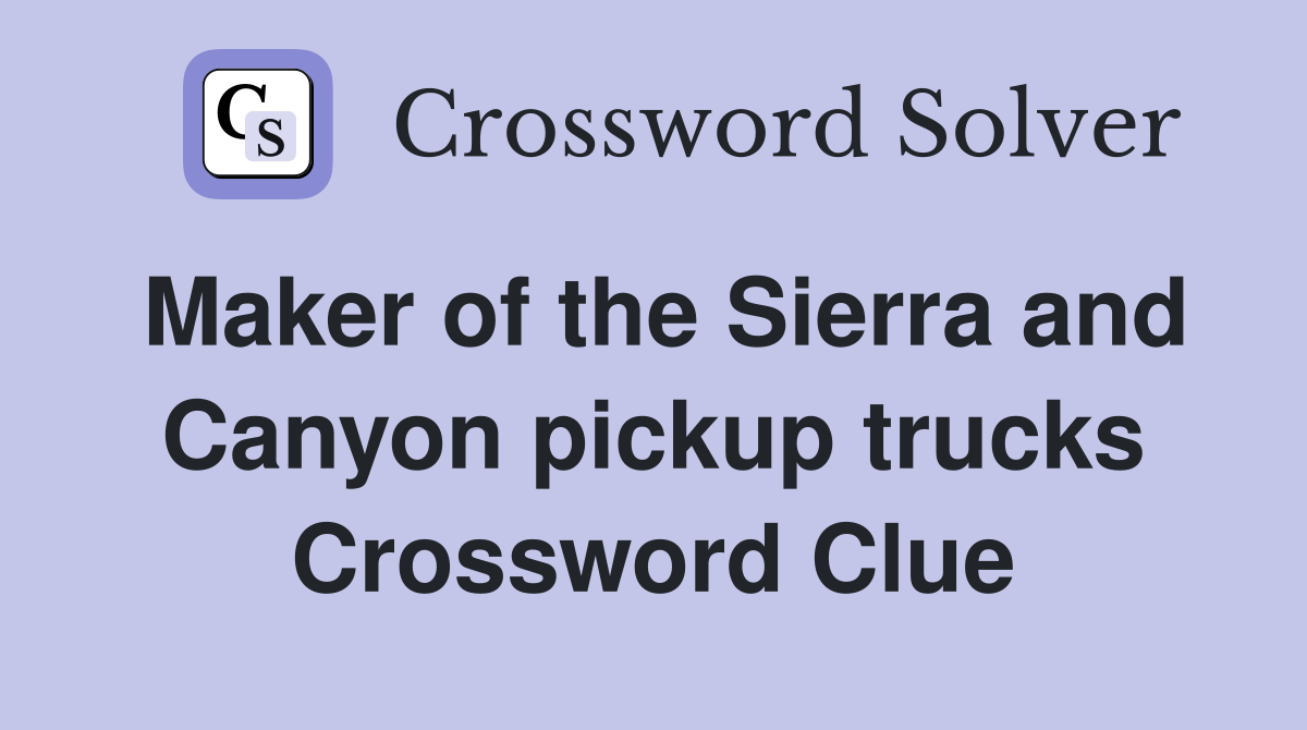 Maker of the Sierra and Canyon pickup trucks Crossword Clue