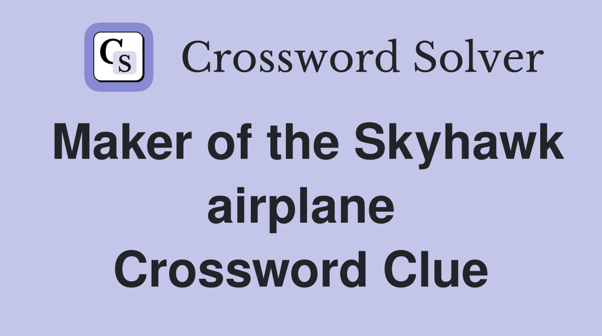 Maker of the Skyhawk airplane Crossword Clue