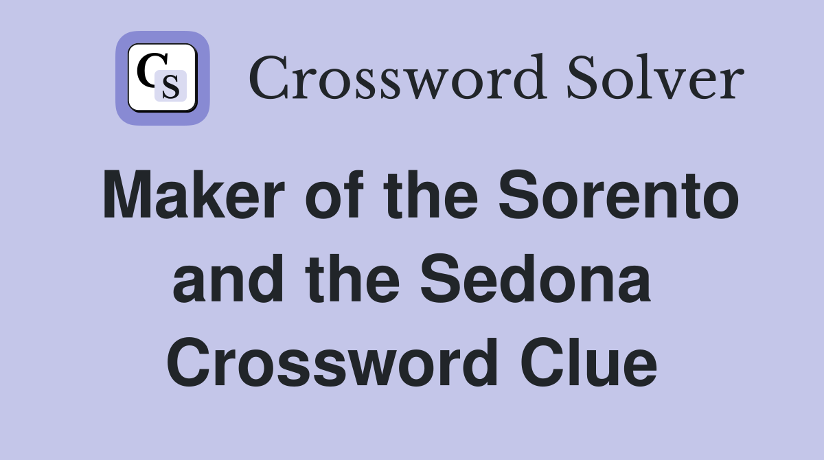 Maker of the Sorento and the Sedona Crossword Clue