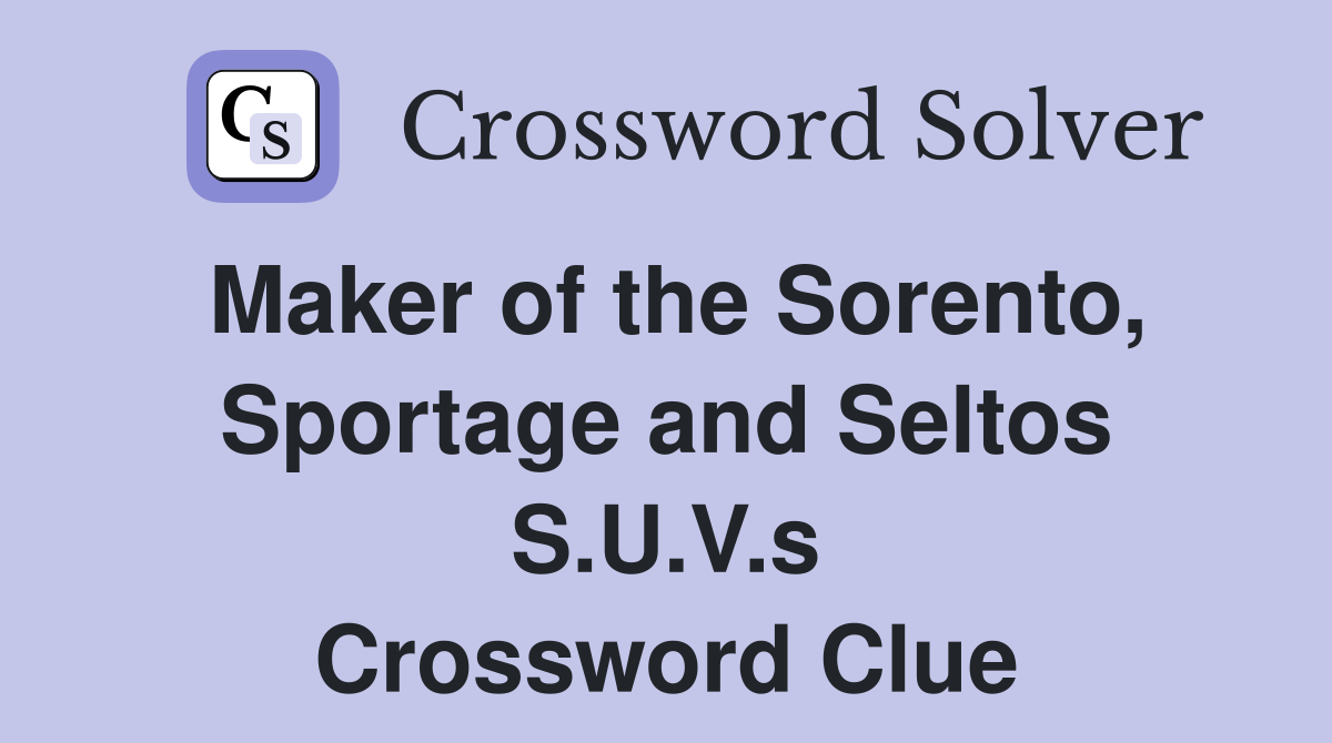 Maker of the Sorento, Sportage and Seltos S.U.V.s Crossword Clue
