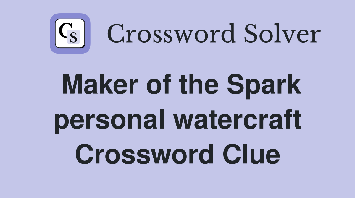 Maker of the Spark personal watercraft Crossword Clue