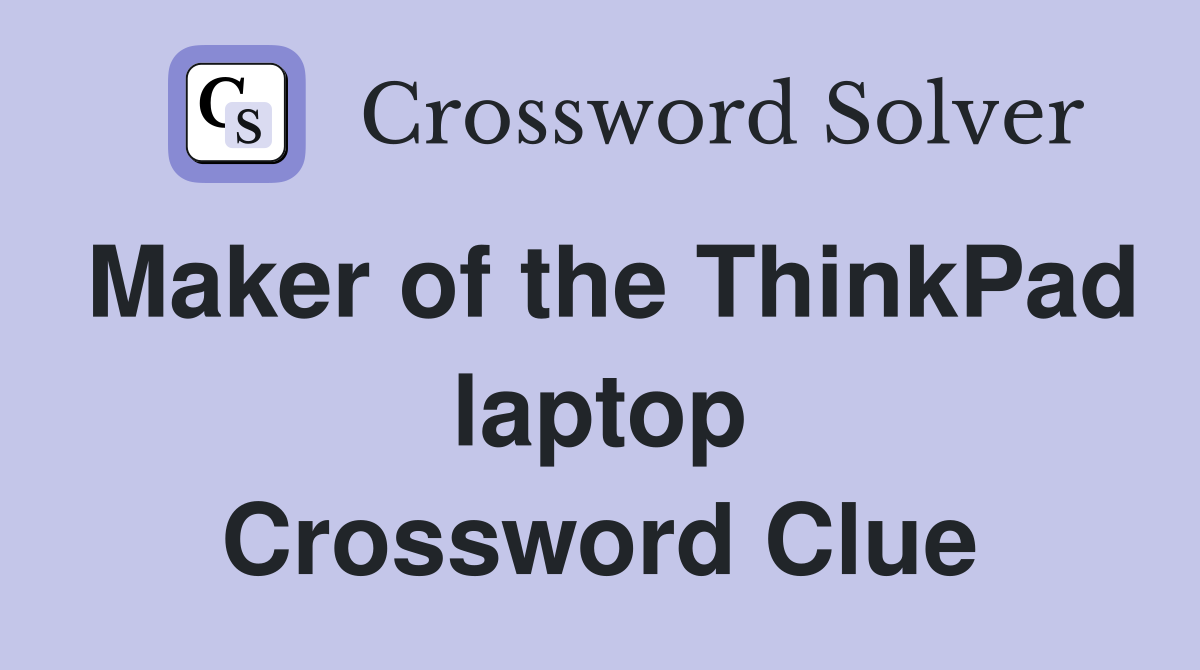 Maker of the ThinkPad laptop Crossword Clue