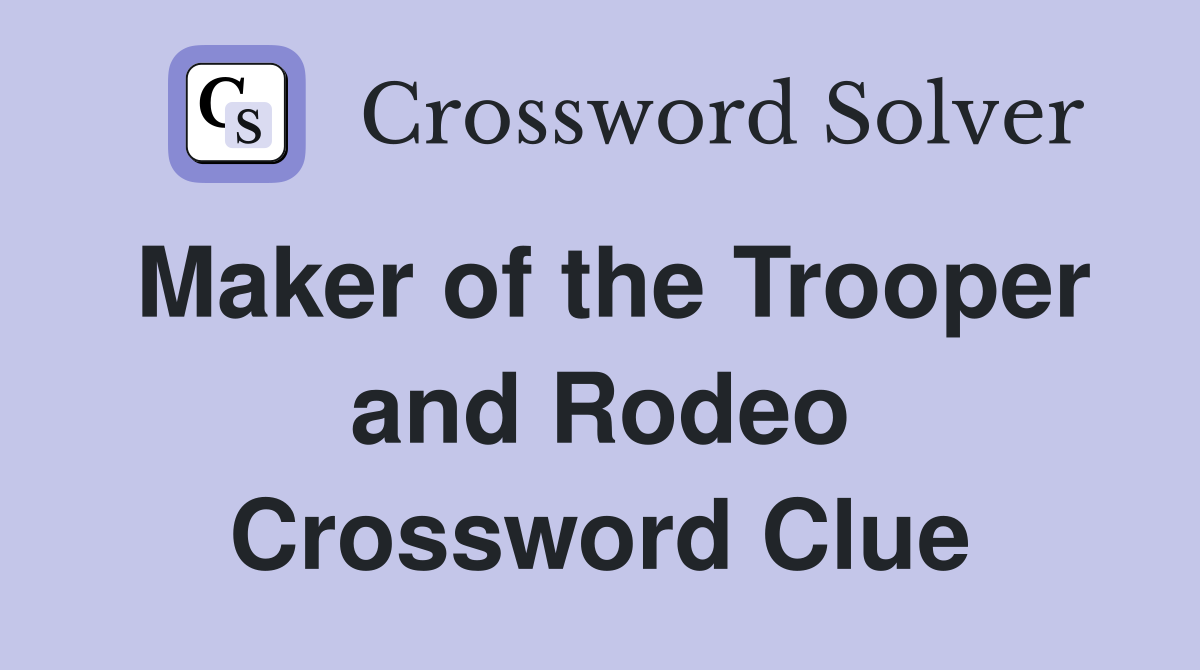 Maker of the Trooper and Rodeo Crossword Clue