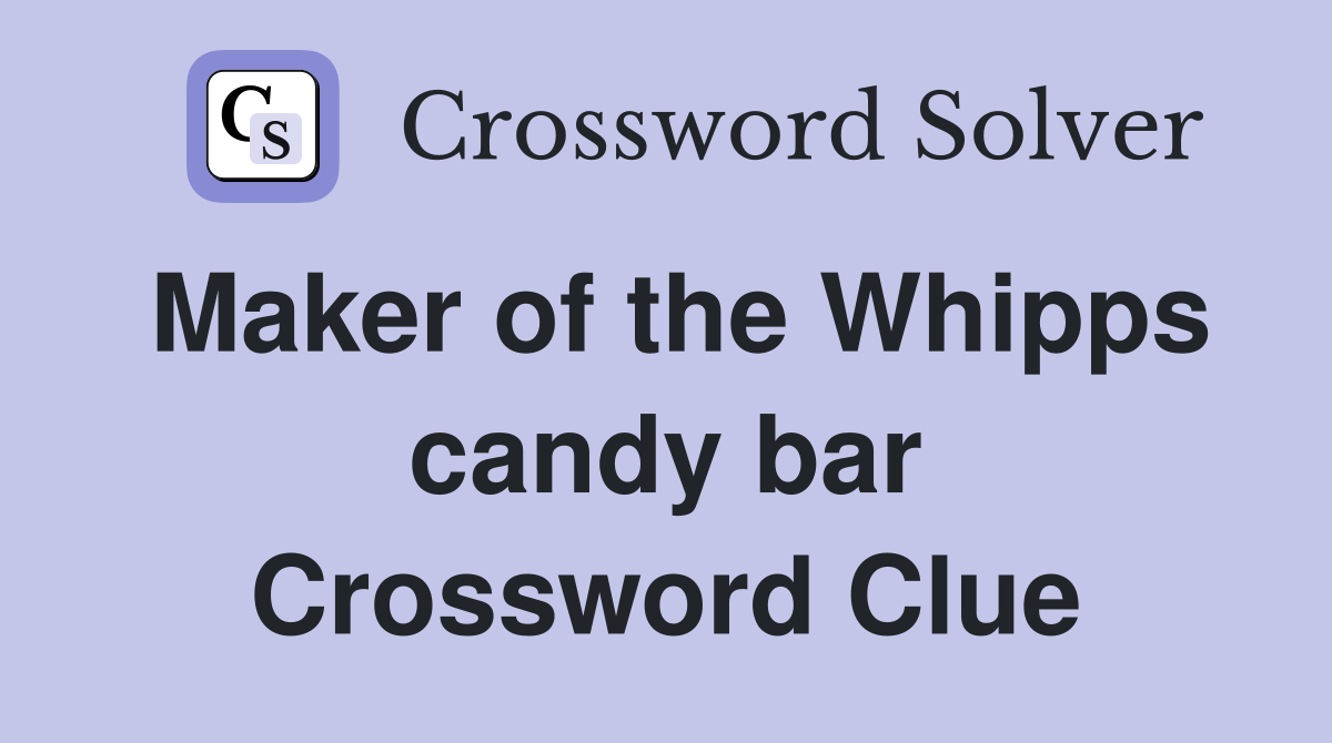 Maker of the Whipps candy bar Crossword Clue