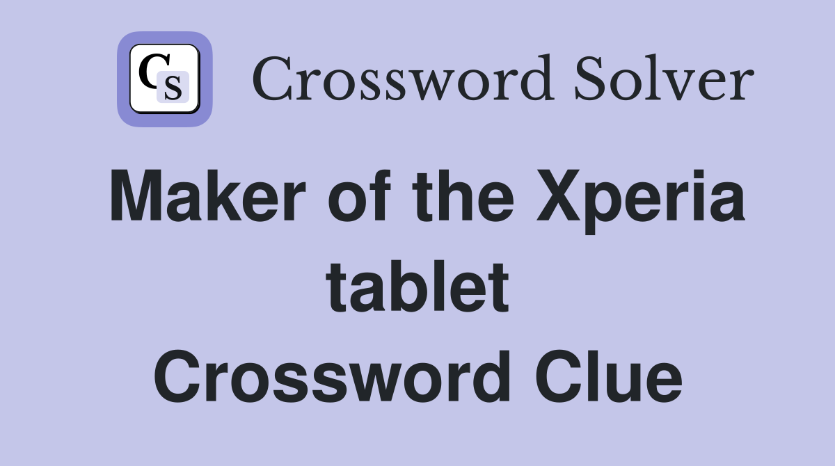 Maker of the Xperia tablet Crossword Clue