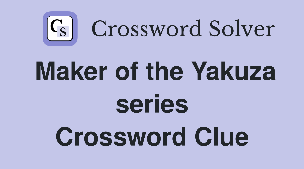 Maker of the Yakuza series Crossword Clue