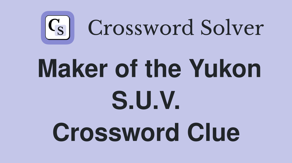 Maker of the Yukon S.U.V. Crossword Clue
