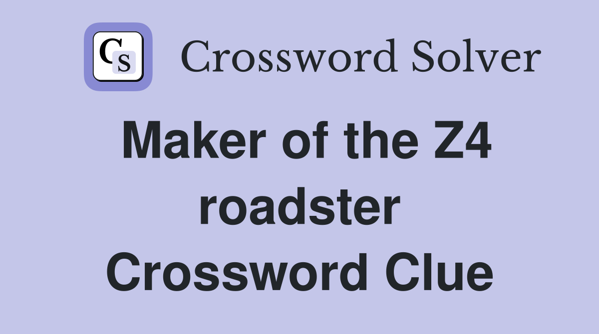 Maker of the Z4 roadster Crossword Clue
