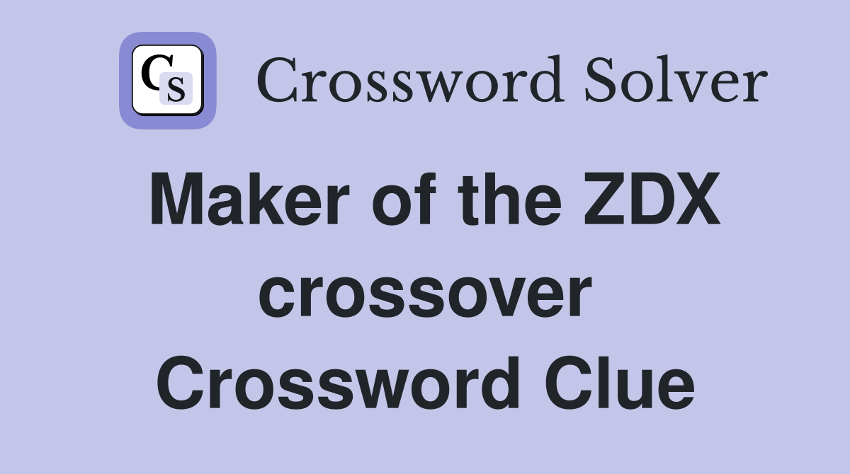 Maker of the ZDX crossover Crossword Clue