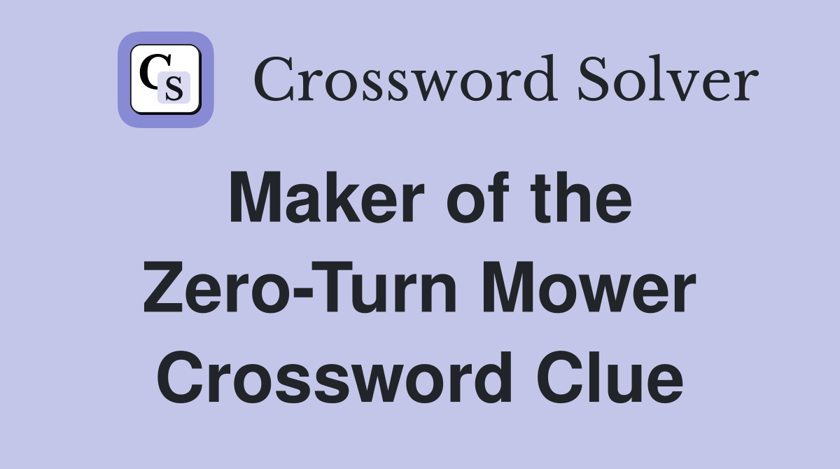 Maker of the Zero-Turn Mower Crossword Clue