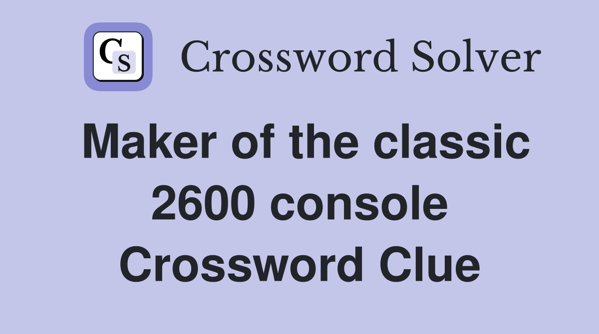 Maker of the classic 2600 console Crossword Clue
