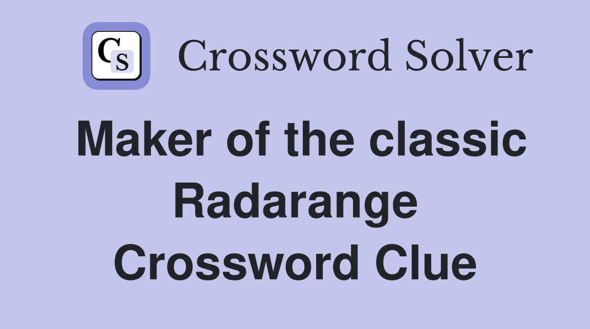 Maker of the classic Radarange Crossword Clue