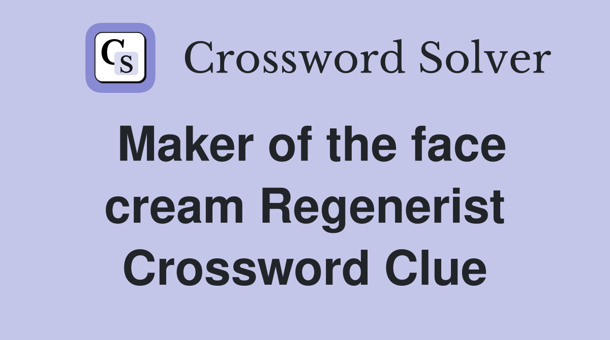 Maker of the face cream Regenerist Crossword Clue
