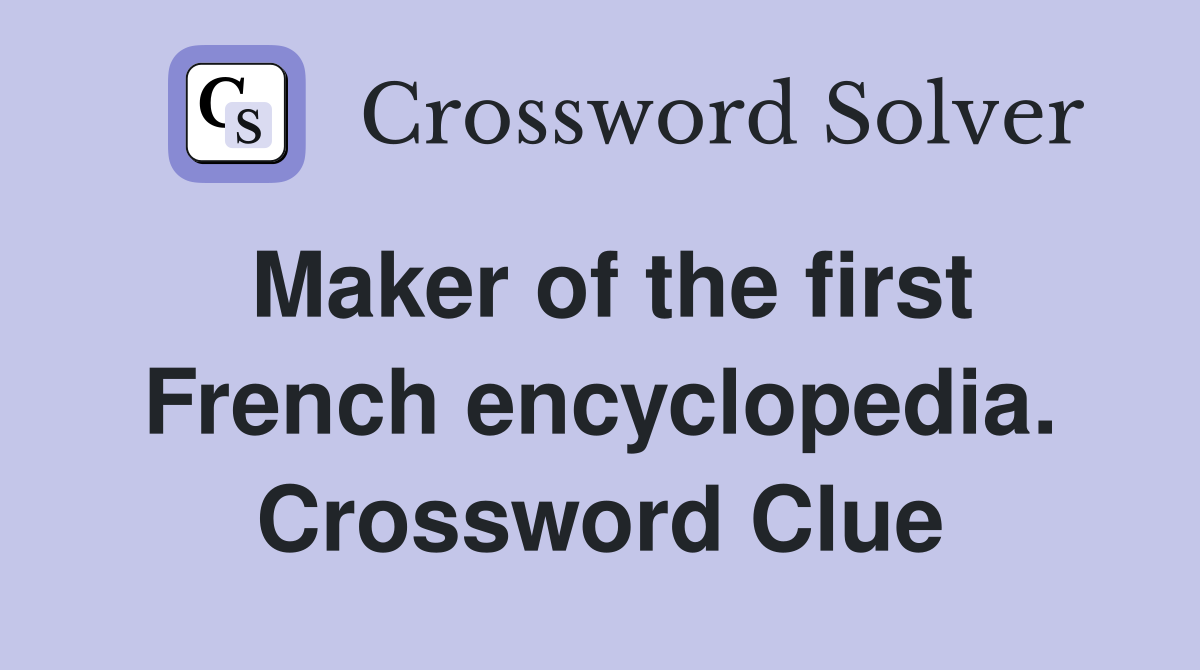 Maker of the first French encyclopedia. Crossword Clue